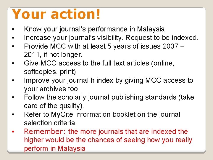 Your action! • • Know your journal’s performance in Malaysia Increase your journal’s visibility.