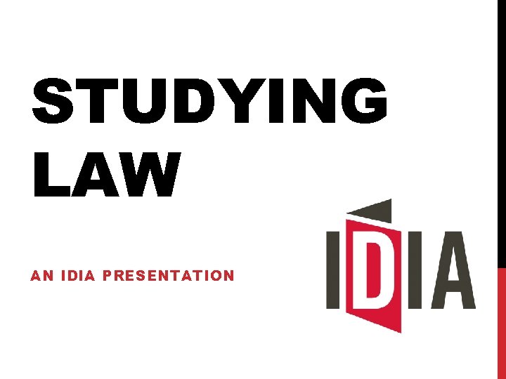 STUDYING LAW AN IDIA PRESENTATION STUDYING LAW AN IDIA PRESENTATION