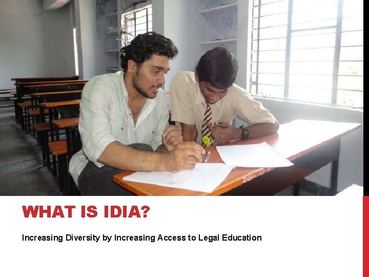 WHAT IS IDIA? Increasing Diversity by Increasing Access to Legal Education WHAT IS IDIA? Increasing Diversity by Increasing Access to Legal Education