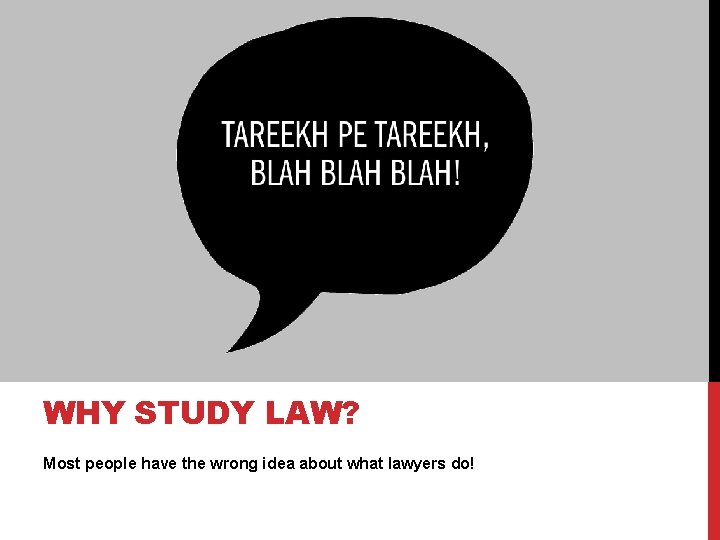 WHY STUDY LAW? Most people have the wrong idea about what lawyers do! WHY STUDY LAW? Most people have the wrong idea about what lawyers do!