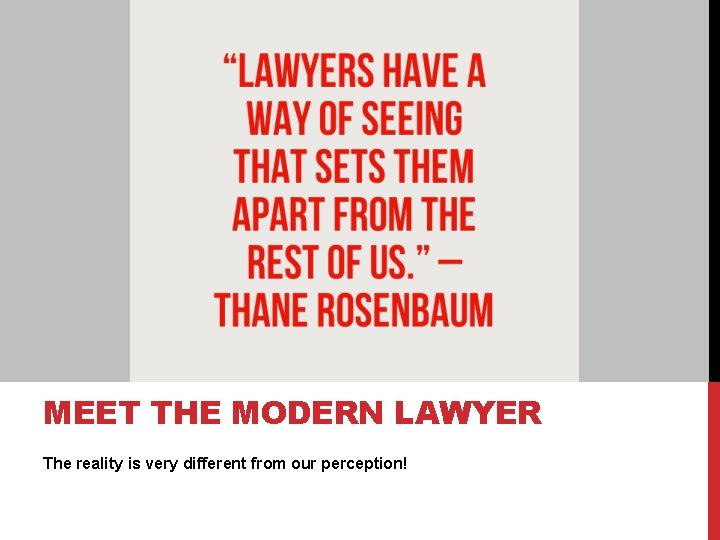 MEET THE MODERN LAWYER The reality is very different from our perception! MEET THE MODERN LAWYER The reality is very different from our perception!