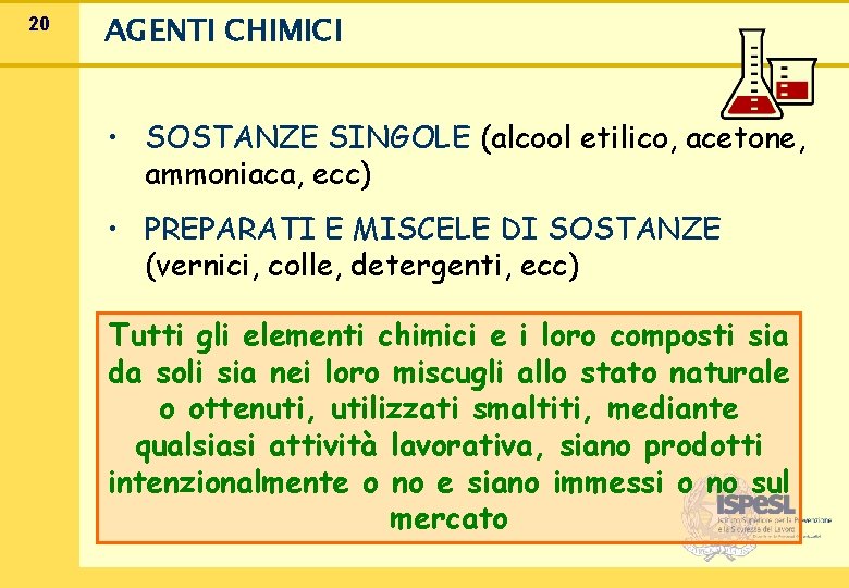 20 AGENTI CHIMICI • SOSTANZE SINGOLE (alcool etilico, acetone, ammoniaca, ecc) • PREPARATI E