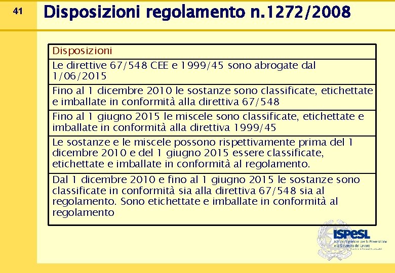 41 Disposizioni regolamento n. 1272/2008 Disposizioni Le direttive 67/548 CEE e 1999/45 sono abrogate