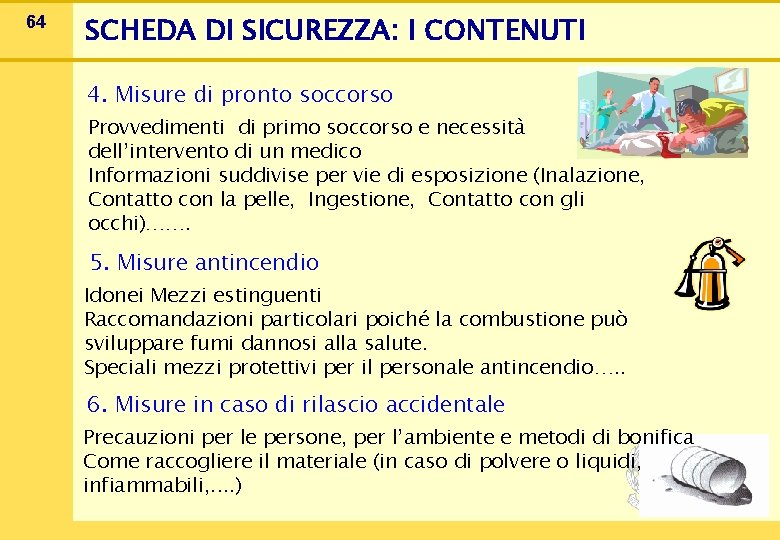 64 SCHEDA DI SICUREZZA: I CONTENUTI 4. Misure di pronto soccorso Provvedimenti di primo