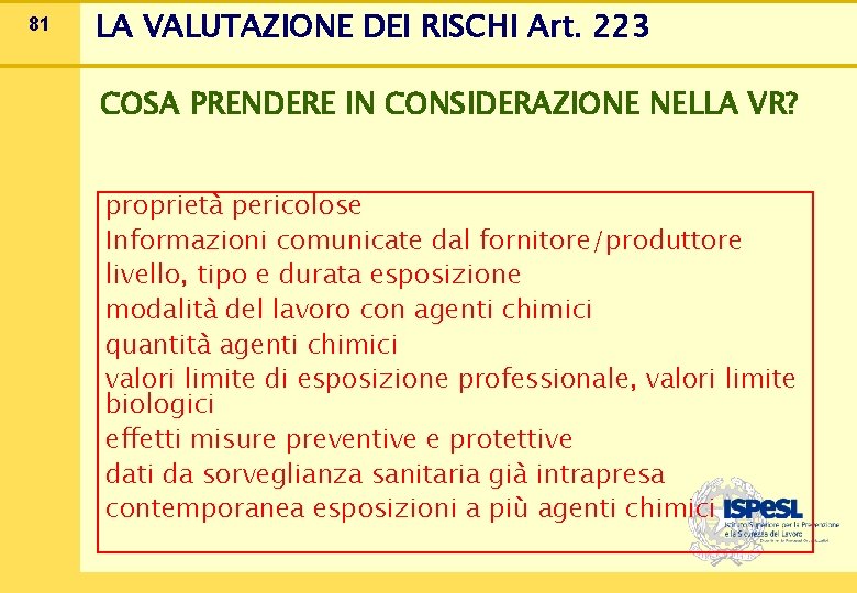 81 LA VALUTAZIONE DEI RISCHI Art. 223 COSA PRENDERE IN CONSIDERAZIONE NELLA VR? proprietà