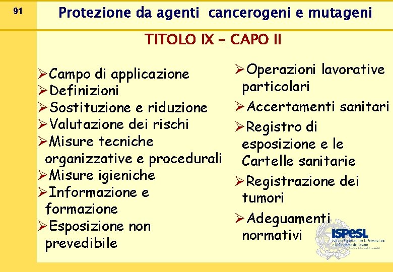 91 Protezione da agenti cancerogeni e mutageni TITOLO IX - CAPO II ØCampo di