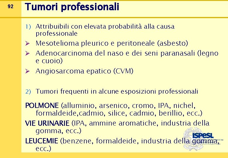 92 Tumori professionali 1) Attribuibili con elevata probabilità alla causa professionale Ø Mesotelioma pleurico