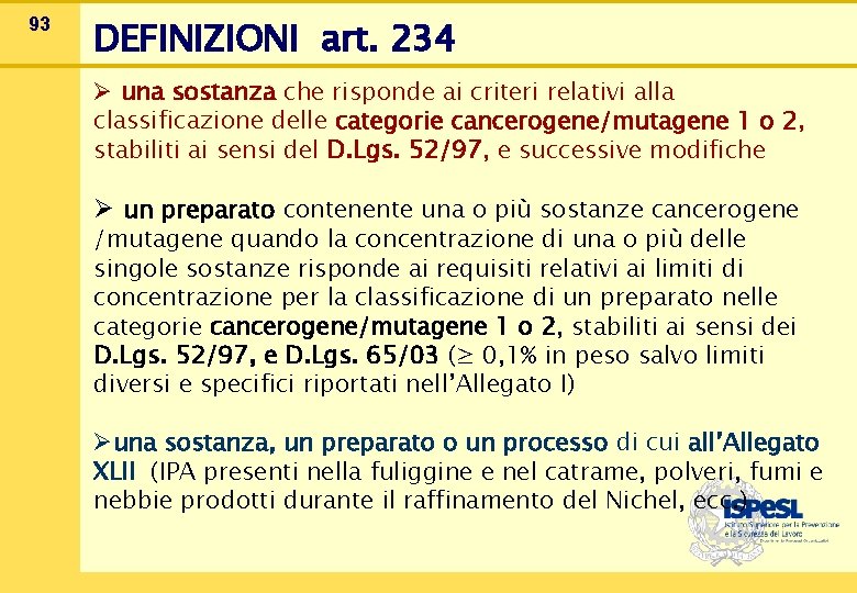 93 DEFINIZIONI art. 234 Ø una sostanza che risponde ai criteri relativi alla classificazione