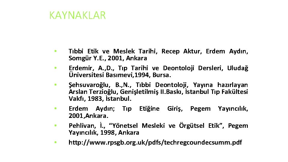 KAYNAKLAR • • • Tıbbi Etik ve Meslek Tarihi, Recep Aktur, Erdem Aydın, Somgür KAYNAKLAR • • • Tıbbi Etik ve Meslek Tarihi, Recep Aktur, Erdem Aydın, Somgür