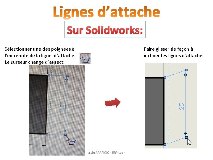 Sur Solidworks: Sélectionner une des poignées à l’extrémité de la ligne d’attache. Le curseur