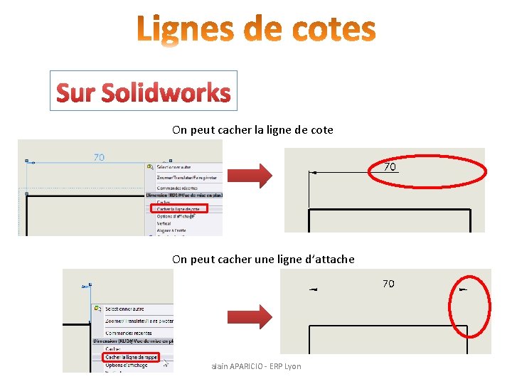 Sur Solidworks On peut cacher la ligne de cote On peut cacher une ligne