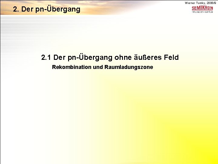 Werner Tursky, 2008/9 2. Der pn-Übergang 2. 1 Der pn-Übergang ohne äußeres Feld Rekombination