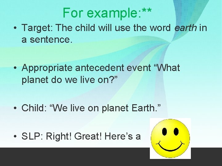 For example: ** • Target: The child will use the word earth in a