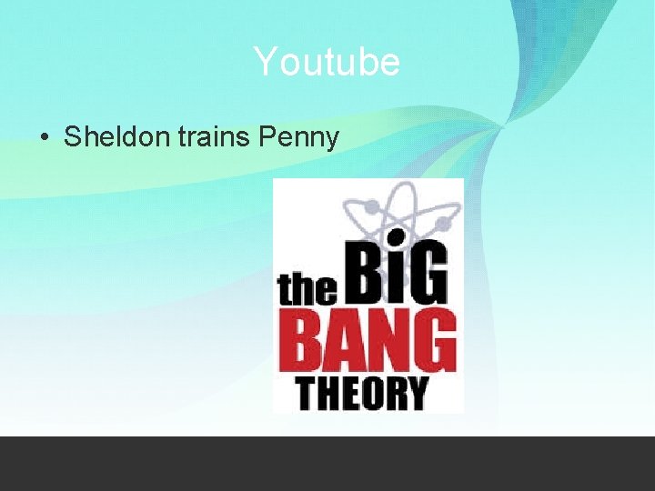 Youtube • Sheldon trains Penny 