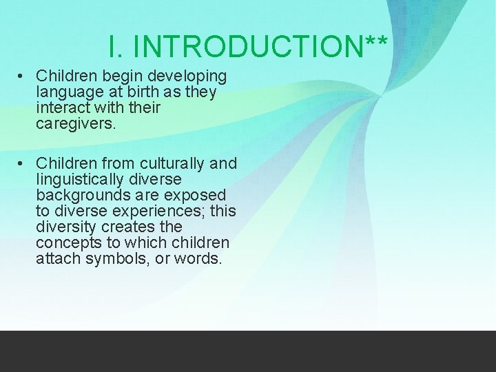 I. INTRODUCTION** • Children begin developing language at birth as they interact with their