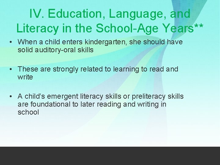 IV. Education, Language, and Literacy in the School-Age Years** • When a child enters