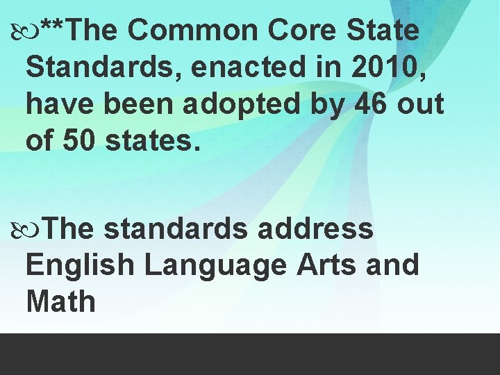  **The Common Core State Standards, enacted in 2010, have been adopted by 46