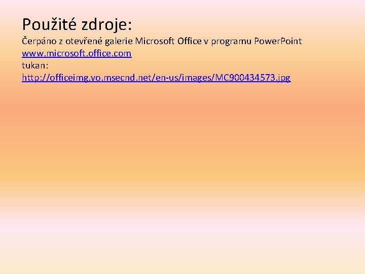 Použité zdroje: Čerpáno z otevřené galerie Microsoft Office v programu Power. Point www. microsoft.