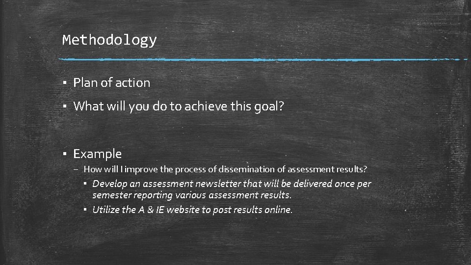 Methodology ▪ Plan of action ▪ What will you do to achieve this goal?