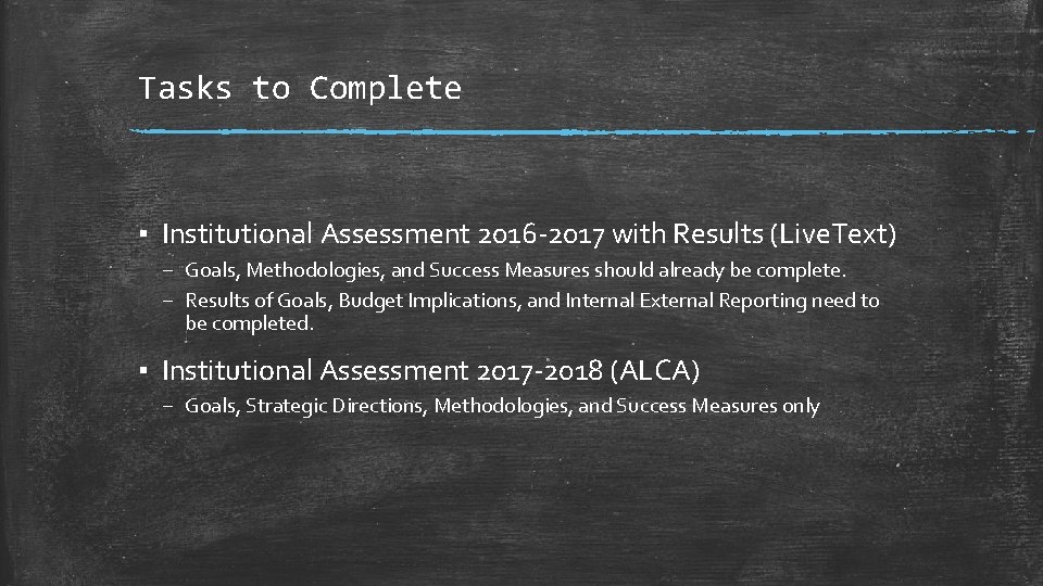 Tasks to Complete ▪ Institutional Assessment 2016 -2017 with Results (Live. Text) – Goals,