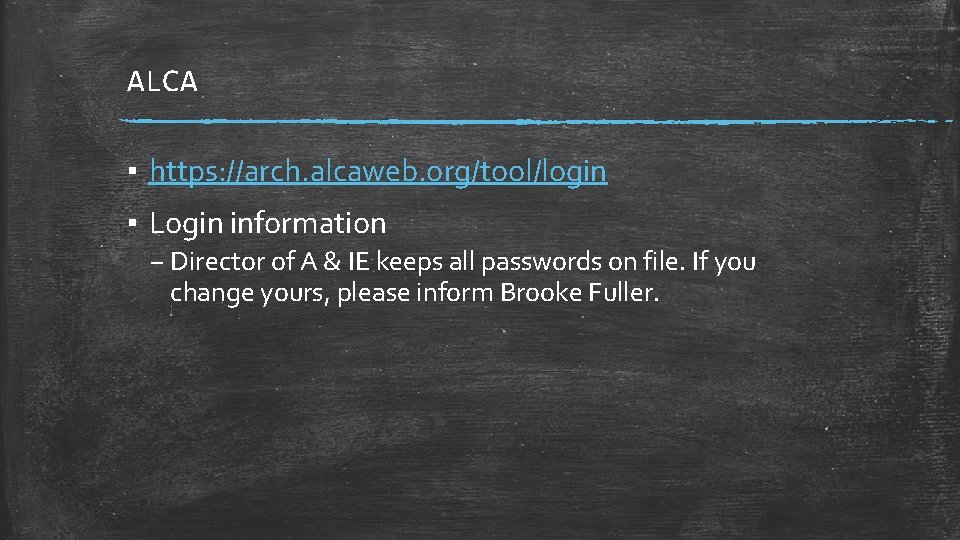 ALCA ▪ https: //arch. alcaweb. org/tool/login ▪ Login information – Director of A &