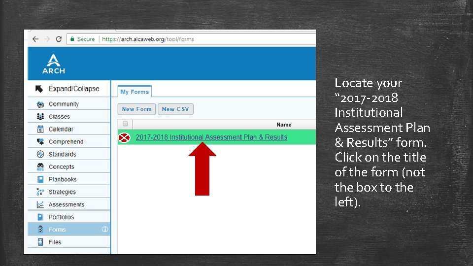 Locate your “ 2017 -2018 Institutional Assessment Plan & Results” form. Click on the