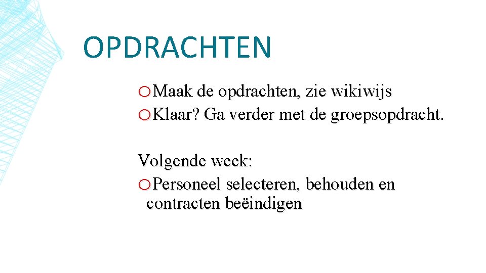 OPDRACHTEN o. Maak de opdrachten, zie wikiwijs o. Klaar? Ga verder met de groepsopdracht.