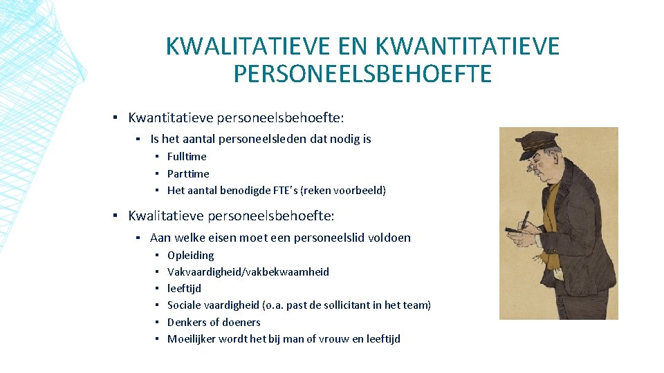 KWALITATIEVE EN KWANTITATIEVE PERSONEELSBEHOEFTE ▪ Kwantitatieve personeelsbehoefte: ▪ Is het aantal personeelsleden dat nodig