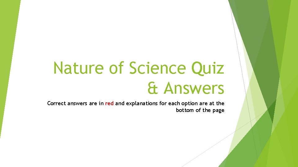 Nature of Science Quiz & Answers Correct answers are in red and explanations for