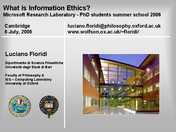 What is Information Ethics? Microsoft Research Laboratory - Ph. D students summer school 2006