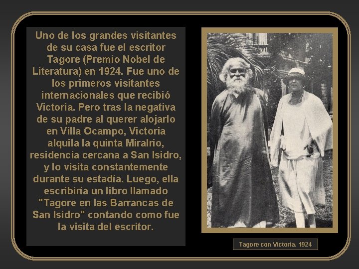 Uno de los grandes visitantes de su casa fue el escritor Tagore (Premio Nobel