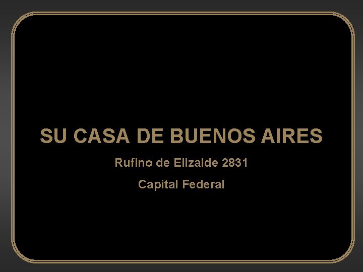 SU CASA DE BUENOS AIRES Rufino de Elizalde 2831 Capital Federal 