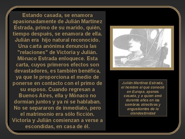 Estando casada, se enamora apasionadamente de Julián Martínez Estrada, primo de su marido, quién,