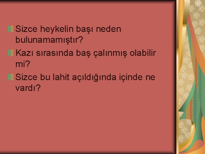 Sizce heykelin başı neden bulunamamıştır? Kazı sırasında baş çalınmış olabilir mi? Sizce bu lahit