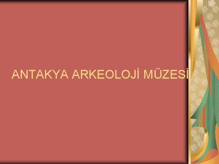ANTAKYA ARKEOLOJİ MÜZESİ 