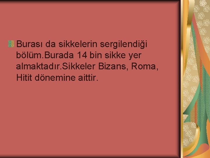 Burası da sikkelerin sergilendiği bölüm. Burada 14 bin sikke yer almaktadır. Sikkeler Bizans, Roma,