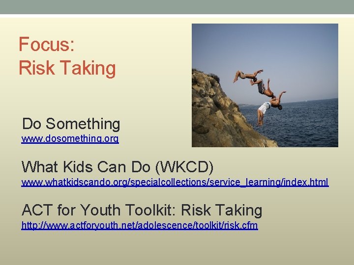 Focus: Risk Taking Do Something www. dosomething. org What Kids Can Do (WKCD) www.