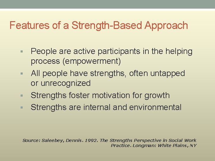 Features of a Strength-Based Approach People are active participants in the helping process (empowerment)