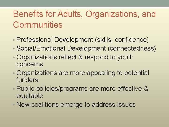 Benefits for Adults, Organizations, and Communities • Professional Development (skills, confidence) • Social/Emotional Development