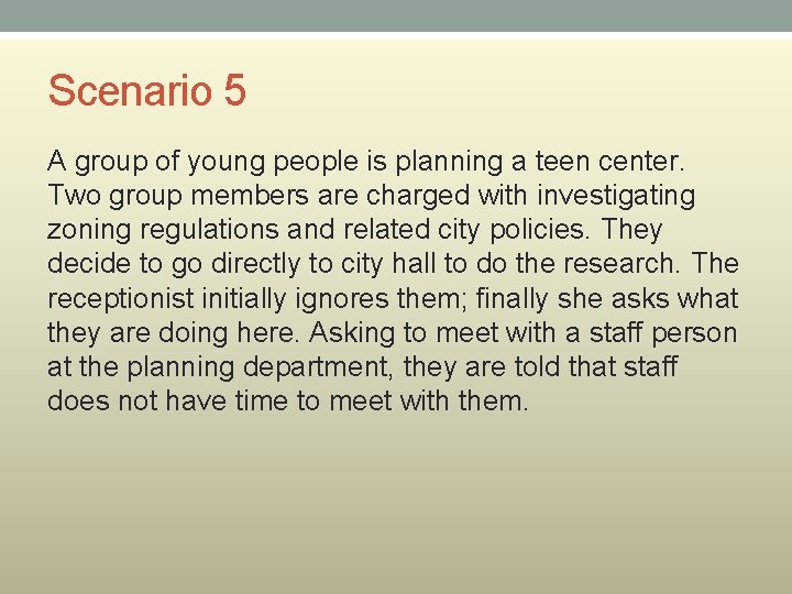 Scenario 5 A group of young people is planning a teen center. Two group