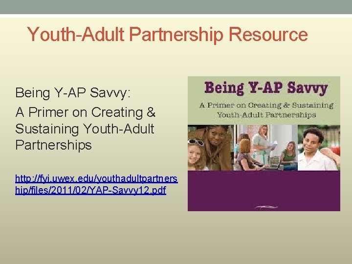 Youth-Adult Partnership Resource Being Y-AP Savvy: A Primer on Creating & Sustaining Youth-Adult Partnerships