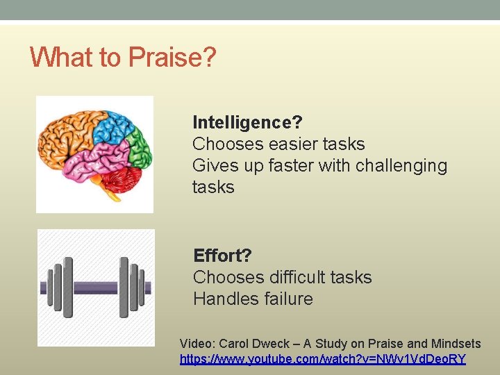 What to Praise? Intelligence? Chooses easier tasks Gives up faster with challenging tasks Effort?