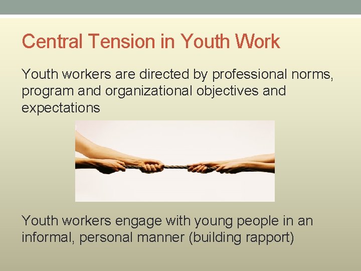 Central Tension in Youth Work Youth workers are directed by professional norms, program and
