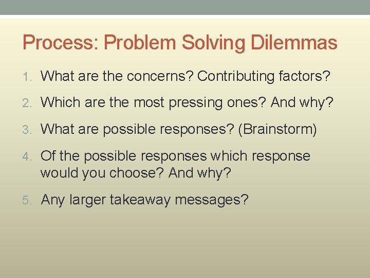 Process: Problem Solving Dilemmas 1. What are the concerns? Contributing factors? 2. Which are