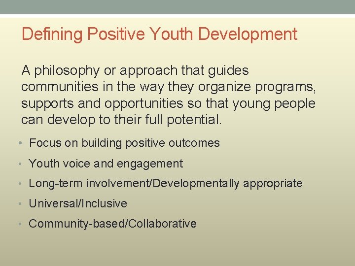 Defining Positive Youth Development A philosophy or approach that guides communities in the way