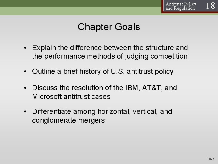 Antitrust Policy and Regulation 18 Chapter Goals • Explain the difference between the structure