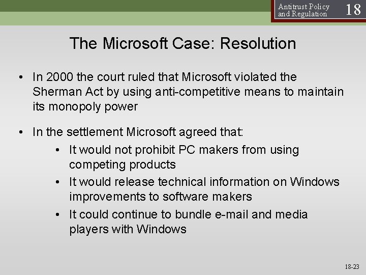 Antitrust Policy and Regulation 18 The Microsoft Case: Resolution • In 2000 the court