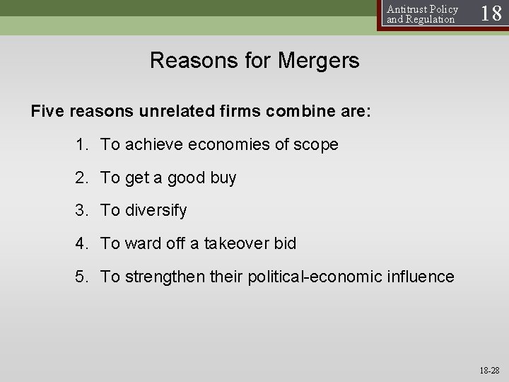 Antitrust Policy and Regulation 18 Reasons for Mergers Five reasons unrelated firms combine are: