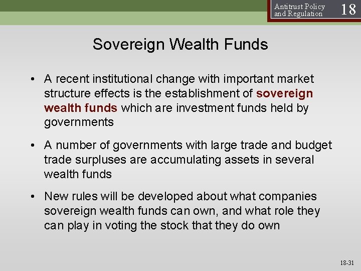 Antitrust Policy and Regulation 18 Sovereign Wealth Funds • A recent institutional change with