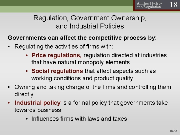 Antitrust Policy and Regulation 18 Regulation, Government Ownership, and Industrial Policies Governments can affect